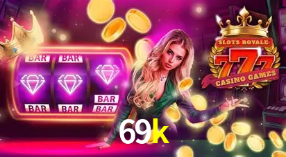 Descubra o Mundo do Cassino Online com 69k