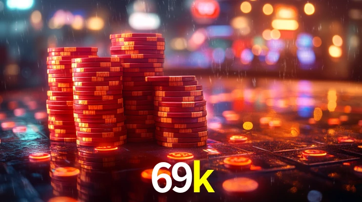 Explore as vantagens do 69k: serviço profissional e confiabilidade