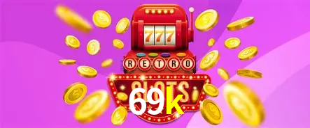 Descubra o Mundo do Cassino Online com 69k
